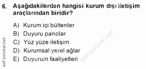 6. soru: Aşağıdakilerden hangisi kurum dışı iletişim araçlarından biridir? A) Kurum içi bültenler B) Duyuru panolar C) Yüz yüz…