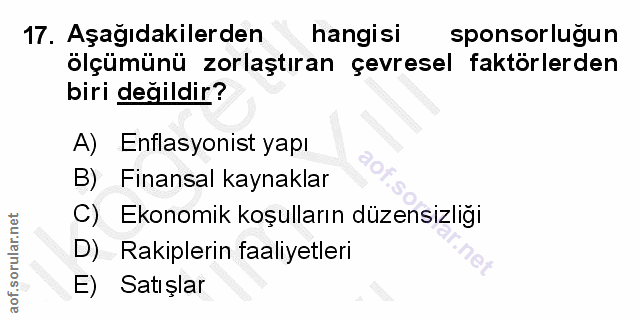 17. soru: Aşağıdakilerden hangisi sponsorlugun ölçümünü zorlaştıran çevresel faktörlerden biri değildir? A) Enflasyonist yapı B…