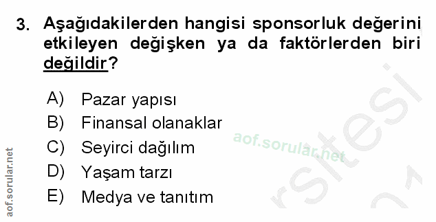 3. soru: Aşağıdakilerden hangisi sponsorluk degerini etkileyen değişken ya da faktörlerden biri değildir? A) Pazar yapısı B) F…