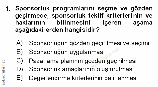 1. soru: Sponsorluk programlarını seçme ve gözden geçirmede, sponsorluk teklif kriterlerinin ve haklarının bilinmesini içeren…