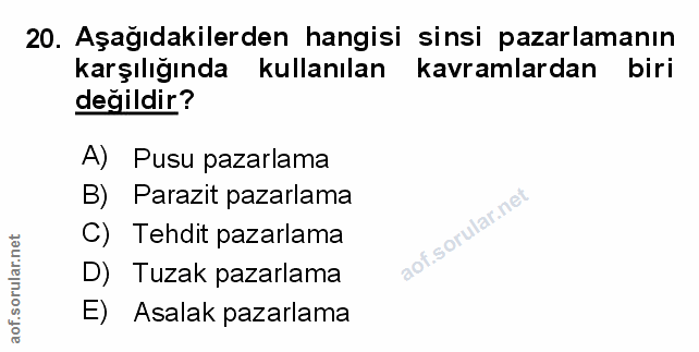 20. soru: Aşağıdakilerden hangisi sinsi pazarlamanın karşılığında kullanılan kavramlardan biri değildir? A) Pusu pazarlama B) P…