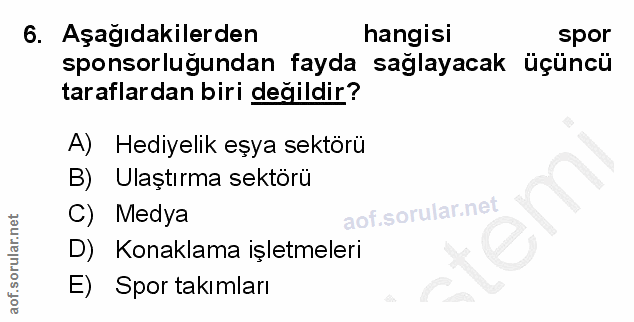 6. soru: Aşağıdakilerden hangisi spor sponsorluğundan fayda sağlayacak üçüncü taraflardan biri değildir? A) Hediyelik eşya sek…
