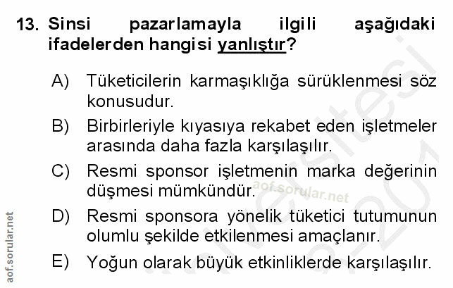 13. soru: Sinsi pazarlamayla ilgili aşağıdaki ifadelerden hangisi yanlıştır? A) Tüketicilerin karmaşıklığa sürüklenmesi söz kon…