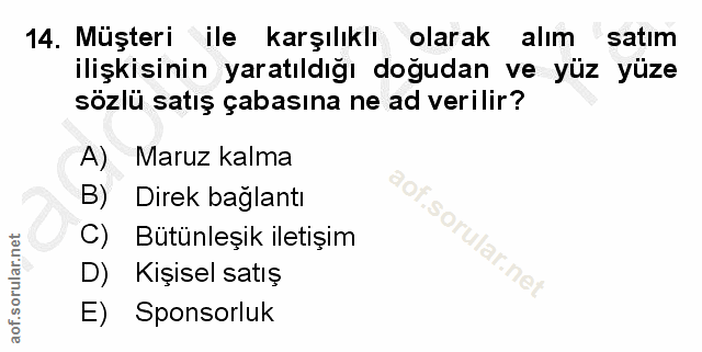 14. soru: Müşteri ile karşılıklı olarak alım satım ilişkisinin yaratıldığı doğudan ve yüz yüze sözlü satış çabasına ne ad veril…