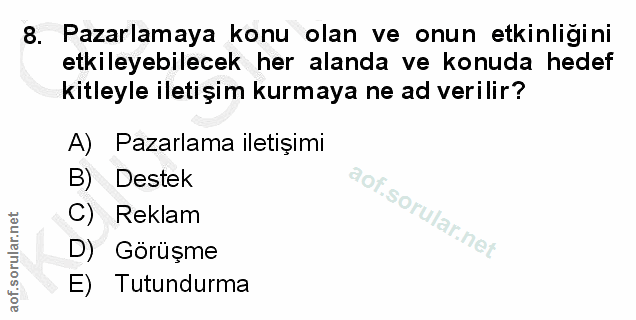8. soru: Pazarlamaya konu olan ve onun etkinligini etkileyebilecek her alanda ve konuda hedef kitleyle iletişim kurmaya ne ad…