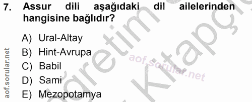 7. soru: Assur dili aşağıdaki dil ailelerinden hangisine bağlıdır? A) Ural-Altay B) Hint-Avrupa aof C) Babil ef.net D) Sami E)…
