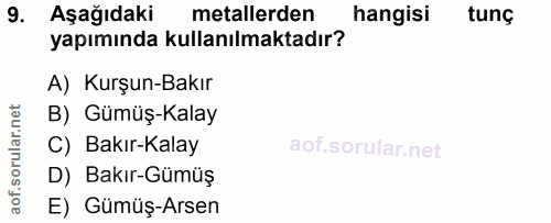 9. soru: Aşağıdaki metallerden hangisi tunç yapımında kullanılmaktadır? A) Kurşun-Bakır B) Gümüş-Kalay C) Bakır-Kalay D) Bakır…
