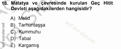 18. soru: Malatya ve çevresinde kurulan Geç Hitit Devleti aşağıdakilerden hangisidir? A) Melid B) Tarhuntaşşa C) Kummuhu D) Tab…