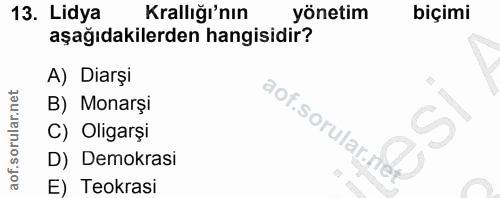 13. soru: Lidya Krallığı'nın yönetim biçimi aşağıdakilerden hangisidir? A) Diarşi B) Monarşi C) Oligarşi aof sorular ned) D) De…