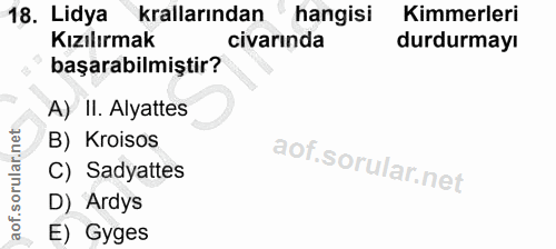 18. soru: Lidya krallarından hangisi Kimmerleri Kızılırmak civarında durdurmayı başarabilmiştir? A) II. Alyattes B) Kroisos C)…