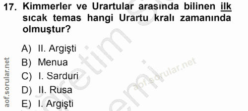 17. soru: Kimmerler ve Urartular arasında bilinen ilk Sıcak temas hangi Urartu kralı zamanında olmuştur? A) II. Argişti B) Menu…