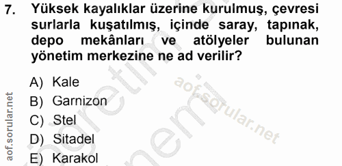 7. soru: Yüksek kayalıklar üzerine kurulmuş, çevresi surlarla kuşatılmış, içinde saray, tapınak, depo mekânları ve atölyeler b…