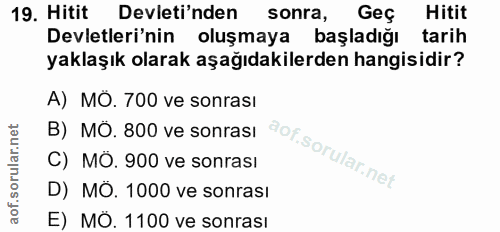 19. soru: Hitit Devleti'nden sonra, Geç Hitit Devletleri'nin oluşmaya başladığı tarih yaklaşık olarak aşağıdakilerden hangisidi…