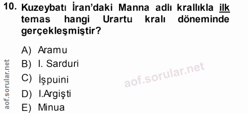 10. soru: Kuzeybatı İran'daki Manna adlı krallıkla ilk temas hangi Urartu kralı döneminde gerçekleşmiştir? A) Aramu B) I. Sardu…