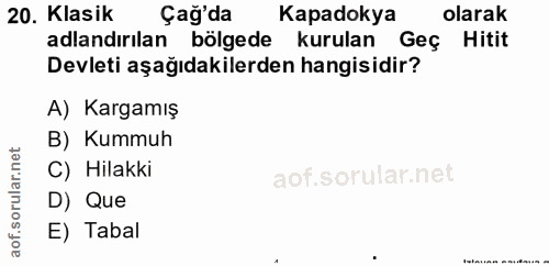20. soru: Klasik Çağ'da Kapadokya olarak adlandırılan bölgede kurulan Geç Hitit Devleti aşağıdakilerden hangisidir? A) Kargamış…