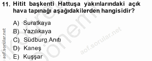 11. soru: Hitit başkenti Hattuşa yakınlarındaki açık hava tapınağı aşağıdakilerden hangisidir? A) Suratkaya B) Yazılıkaya lar.n…
