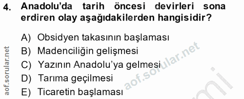 4. soru: Anadolu'da tarih öncesi devirleri sona erdiren olay aşağıdakilerden hangisidir? A) Obsidyen takasının başlaması B) Ma…