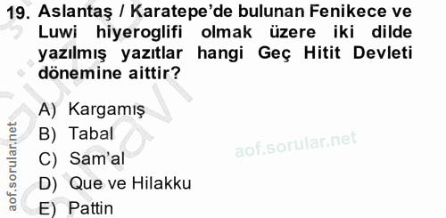 19. soru: Aslantaş / Karatepe'de bulunan Fenikece ve Luwi hiyeroglifi olmak üzere iki dilde yazılmış yazıtlar hangi Geç Hitit D…