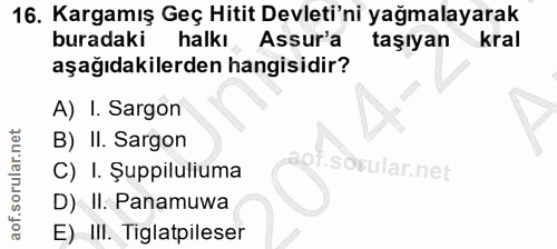 16. soru: Kargamış Geç Hitit Devleti'ni yağmalayarak buradaki halkı Assur'a taşıyan kral aşağıdakilerden hangisidir? A) I. Sarg…