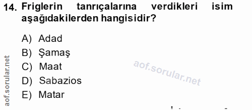14. soru: Figlerin tanriçalarına verdikleri isim aşağıdakilerden hangisidir? A) Adad B) Şamaş C) Maat D) Sabazios E) Matar
