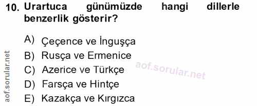 10. soru: Urartuca günümüzde hangi dillerle benzerlik gösterir? A) Çeçence ve Ingușça B) Rusça ve Ermenice C) Azerice ve Türkçe…