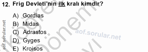 12. soru: Frig Devleti'nin ilk kralı kimdir? A) Gordias B) Midas oner C) Adrastos , D) Gyges E) Kroisos