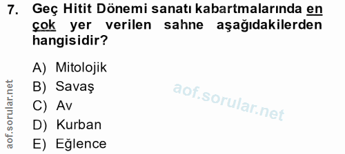 7. soru: Geç Hitit Dönemi sanatı kabartmalarında en çok yer verilen sahne aşağıdakilerden hangisidir? A) Mitolojik B) Savaş C)…
