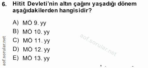 6. soru: Hitit Devleti'nin altın çağını yaşadığı dönem aşağıdakilerden hangisidir? А) МО 9. УУ B) MÓ 10. yy C) MÖ 11. yy D) MÖ…