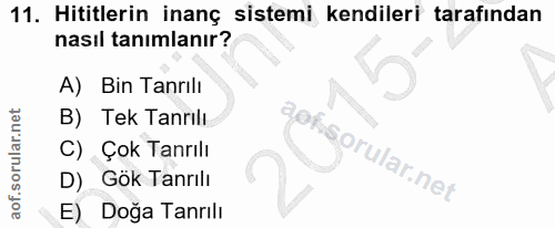 11. soru: Hititlerin inanç sistemi kendileri tarafından nasıl tanımlanır? A) Bin Tanrılı B) Tek Tanrılı C) Çok Tanrılı aofi D)…