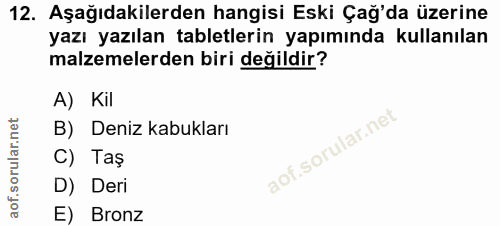12. soru: Aşağıdakilerden hangisi Eski Çağ'da üzerine yazı yazılan tabletlerin yapımında kullanılan malzemelerden biri değildir…