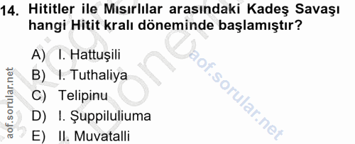 14. soru: Hititler ile Mısırlılar arasındaki Kadeş Savaşı hangi Hitit kralı döneminde başlamıştır? A) 1. Hattuşili B) I. Tuthal…