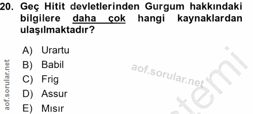 20. soru: Geç Hitit devletlerinden Gurgum hakkındaki bilgilere dahaçok hangi kaynaklardan ulaşılmaktadır? A) Urartu B) Babil C)…