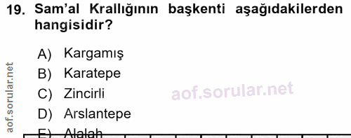 19. soru: Sam'al Krallığının başkenti aşağıdakilerden hangisidir? A) Kargamış B) Karatepe C) Zincirli D) Arslantepe Alalah