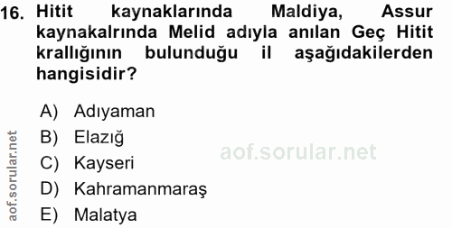 16. soru: Hitit kaynaklarında Maldiya, Assur kaynakalrında Melid adıyla anılan Geç Hitit krallığının bulunduğu il aşağıdakilerd…