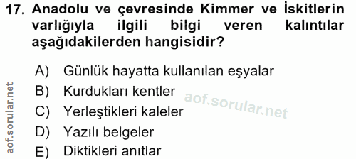 17. soru: Anadolu ve çevresinde Kimmer ve İskitlerin varlığıyla ilgili bilgi veren Kalıntılar aşağıdakilerden hangisidir? A) Gü…