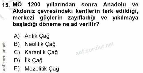15. soru: MÖ 1200 yıllarından sonra Anadolu ve Akdeniz çevresindeki kentlerin terk edildiği, merkezi güçlerin zayıfladığı ve yı…