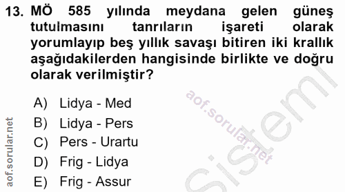 13. soru: MÖ 585 yılında meydana gelen güneş tutulmasını tanrıların işareti olarak yorumlayıp beş yıllık savaşı bitiren iki kra…