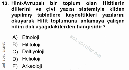 13. soru: Hint-Avrupalı bir toplum olan Hititlerin dillerini ve çivi yazısı sistemiyle kilden yapılmış tabletlere kaydettikleri…