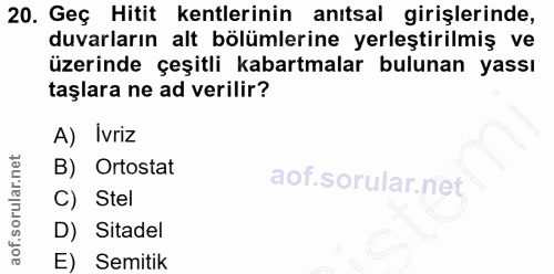 20. soru: Geç Hitit kentlerinin anıtsal girişlerinde, duvarların alt bölümlerine yerleştirilmiş ve üzerinde çeşitli kabartmalar…