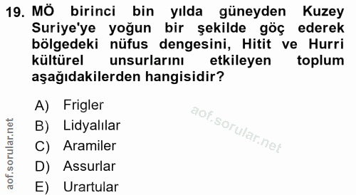 19. soru: MÖ birinci bin yılda güneyden Kuzey Suriye'ye yoğun bir şekilde göç ederek bölgedeki nüfus dengesini, Hitit ve Hurri…