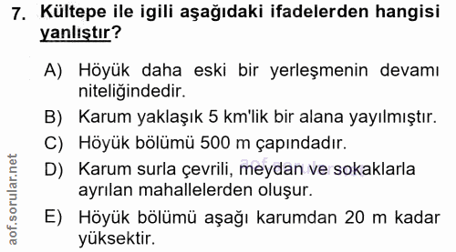 7. soru: Kültepe ile igili aşağıdaki ifadelerden hangisi yanlıştır? A) Höyük daha eski bir yerleşmenin devamı niteliğindedir.…