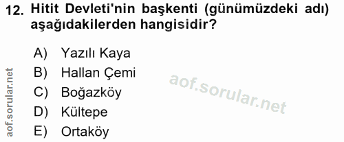 12. soru: Hitit Devleti'nin başkenti (günümüzdeki adı) aşağıdakilerden hangisidir? A) Yazılı Kaya B) Hallan Çemi C) Boğazköy D)…