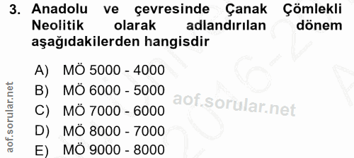 3. soru: Anadolu ve çevresinde Çanak Çömlekli Neolitik olarak adlandırılan dönem aşağıdakilerden hangisdir A) MÖ 5000 - 4000 B…