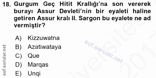 18. soru: Gurgum Geç Hitit Krallığı'na son vererek burayı Assur Devleti'nin bir eyaleti haline getiren Assur kralı II. Sargon b…