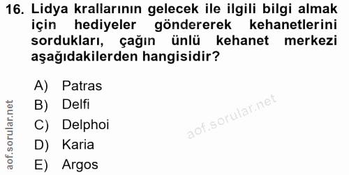 16. soru: Lidya krallarının gelecek ile ilgili bilgi almak için hediyeler göndererek kehanetlerini sordukları, çağın ünlü kehan…