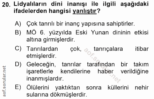 20. soru: Lidyalıların dini inanışı ile ilgili aşağıdaki ifadelerden hangisi yanlıştır? A) Çok tanrılı bir inanç yapısına sahip…