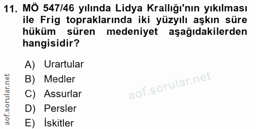 11. soru: MÖ 547/46 yılında Lidya Krallığı'nın yıkılması ile Frig topraklarında iki yüzyılı aşkın süre hüküm süren medeniyet aş…