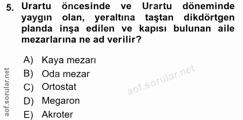5. soru: Urartu öncesinde ve Urartu döneminde yaygın olan, yeraltına taştan dikdörtgen planda inşa edilen ve kapısı bulunan ai…