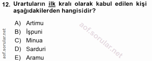 12. soru: Urartuların ilk kralı olarak kabul edilen kişi aşağıdakilerden hangisidir? A) Artimu B) Işpuni C) Minua D) Sarduri E)…