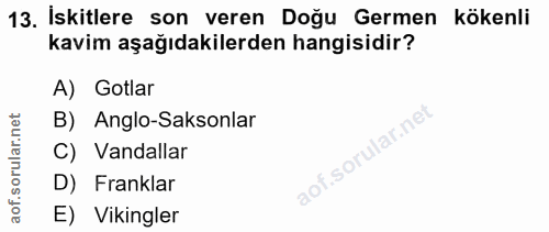 13. soru: İskitlere son veren Doğu Germen kökenli kavim aşağıdakilerden hangisidir? A) Gotlar B) Anglo-Saksonlar C) Vandallar D…